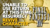 Unable to use return at this time resurrect Final Fantasy XIV Revive Character