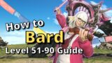 FFXIV 6.35+ Bard Level 51-90 Detailed Guide: Endgame Openers and More!