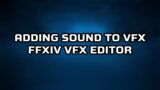 FFXIV VFX Editor: Adding Sound to VFX