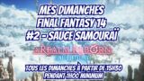 Les dimanches Final Fantasy 14 – #2 – spécial sauce samouraï