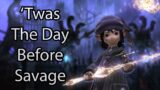 'Twas The Day Before Savage – FFXIV Endwalker