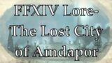 FFXIV Lore- Dungeon Delving into the Lost City of Amdapor