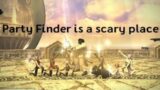 FFXIV Party Finder scary (Warning slightly Toxic)