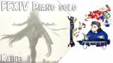 Kaine for piano solo (FFXIV ver.) Arr.by Terry:D