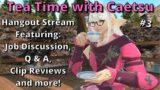 FFXIV Hangout Stream! Let's Talk! | Tea Time with Caetsu Chaiji #3