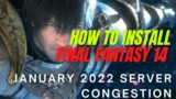 How To Install FINAL FANTASY 14 in 2022 January during server congestion.