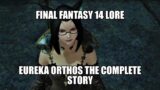 Eureka Orthos The Complete Story – FFXIV Lore