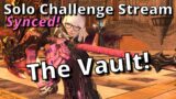 The Vault! FFXIV Solo Challenge Stream! How much can you solo Synced?! #10