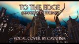 To The Edge (Amaurot's Theme) – Final Fantasy XIV Vocal Cover 【Cavatina】