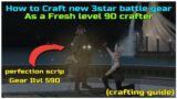 FFXIV endwalker patch 6.2 How to craft 3star level 90 battle Gear with Ilvl 590 scrip Gear