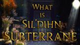 Sil'dihn Subteranne – FFXIV Lore Talks