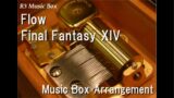 Flow/Final Fantasy XIV [Music Box]