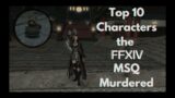 MAJOR SPOILERS! Top 10 Characters the FFXIV MSQ Murdered Horribly