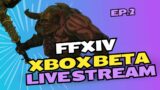 Making Our Way Through The MSQ Ep. 2 | FFXIV Beta Xbox Live Stream