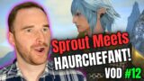 FFXIV Sprout MEETS HAURCHEFANT! VOD 12 of Final Fantasy 14!