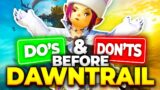 DO'S AND DONTS BEFORE FFXIV DAWNTRAIL!