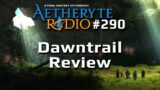 FFXIV Podcast Aetheryte Radio 290: Dawntrail Review