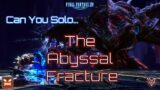 FFXIV : Can You Solo… The Abyssal Fracture ?