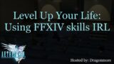 “Level Up Your Life: Using FFXIV skills IRL” Hosted by Dragonmore