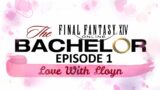 Love with Lloyn – The Final Fantasy XIV Bachelor – Episode 1