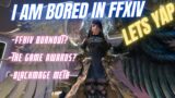 FFXIV Burnout? Lets Yap