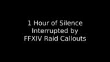 1 Hour of Silence Interrupted by FFXIV Raid Callouts