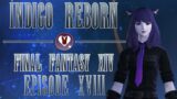 Ep. XVIII || Indigo Reborn || Final Fantasy XIV // LIVESTREAM