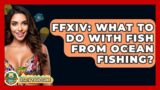 FFXIV: What To Do With Fish From Ocean Fishing? – Beach Tour Guide